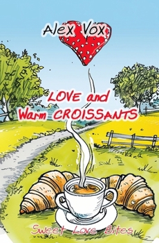 Love and Warm Croissants: Lesbian book, lesbian novel (Sweet Love Bites)