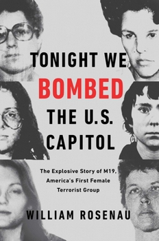 Hardcover Tonight We Bombed the U.S. Capitol: The Explosive Story of M19, America's First Female Terrorist Group Book