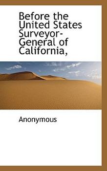Paperback Before the United States Surveyor-General of California, Book