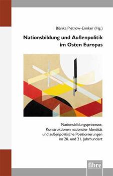Nationsbildung Und Außenpolitik Im Osten Europas: Nationsbildungsprozesse, Konstruktionen Nationaler Identität Und Außenpolitische Positionierungen Im ... Instituts Warschau) (German Edition)