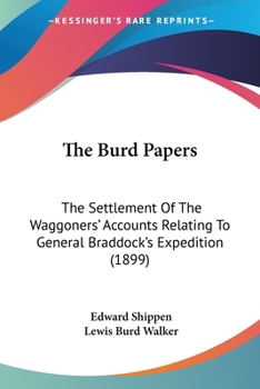 Paperback The Burd Papers: The Settlement Of The Waggoners' Accounts Relating To General Braddock's Expedition (1899) Book