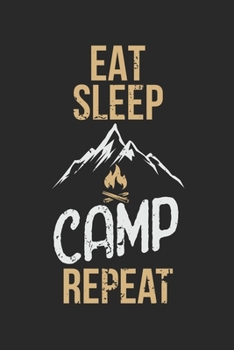 Paperback Eat Sleep Camp Repeat: My Trip Journal - Lined notebook - Perfect gift idea to write experience and memories for Camper, RV lover and outdoor Book