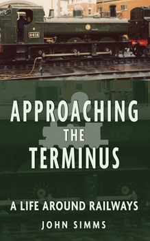 Paperback Approaching the Terminus: A Life around Railways Book