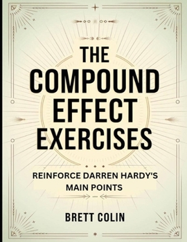 The Compound Effect Exercises: Reinforce Darren Hardy's Main Points