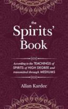 Hardcover The Spirits' Book: Containing the principles of spiritist doctrine on the immortality of the soul, the nature of spirits and their relati Book