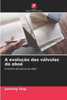 A evolução das válvulas do oboé (Portuguese Edition)