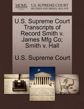 Paperback U.S. Supreme Court Transcripts of Record Smith V. James Mfg Co; Smith V. Hall Book