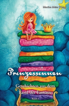 Prinzessinnen - Geschichten aus dem Land der Fantasie Band 2: Zauberhafte Märchen, Gedichte und Kurzgeschichten für Kinder und Erwachsene: zum ... zum Selberlesen (German Edition)