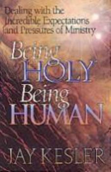 Paperback Being Holy, Being Human: Dealing with the Incredible Expectations and Pressures of Ministry Book