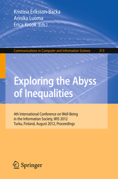 Exploring the Abyss of Inequalities: 4th International Conference on Well-Being in the Information Society, WIS 2012, Turku, Finland, August 22-24, ... in Computer and Information Science, 313)
