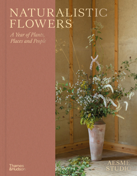 Hardcover Naturalistic Flowers: A Year of Plants, Places and People Book