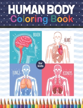 Paperback Human Body Coloring Book For Kids: Human Body Anatomy Coloring Book For Kids, Boys and Girls and Medical Students. Human Brain Heart Liver Coloring Bo Book