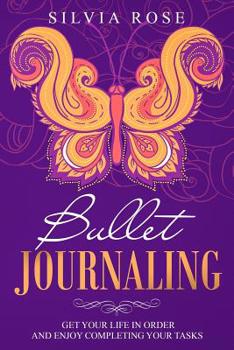 Paperback Bullet Journaling: Get Your Life in Order and Enjoy Completing Your Tasks Book