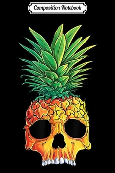 Composition Notebook: Pineapple Skull Aloha Beaches Hawaiian Hawaii Goth Journal/Notebook Blank Lined Ruled 6x9 100 Pages