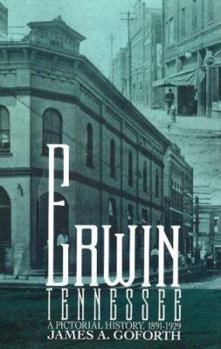 Paperback Erwin, Tennessee: A Pictorial History 1891-1929 Book