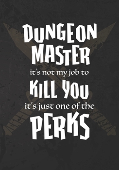 Dungeon Master it's not my job to Kill You it's just one of the Perks: Mixed Role Playing Gamer Paper (College Ruled, Graph, Hex): RPG Journal