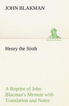 Paperback Henry the Sixth A Reprint of John Blacman's Memoir with Translation and Notes Book