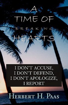 Paperback A Time of Breaking Hearts: I Don't Accuse, I Don't Defend, I Don't Apologize, I Report Book