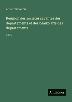 Réunion des sociétés savantes des départements et des beaux-arts des départements: 1879
