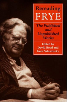 Hardcover Rereading Frye: The Published and the Unpublished Works Book