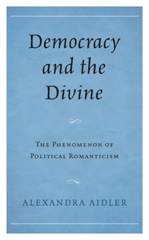 Democracy and the Divine: The Phenomenon of Political Romanticism