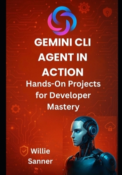 Paperback Gemini CLI Agent in Action: Hands-On Projects for Developer Mastery Book
