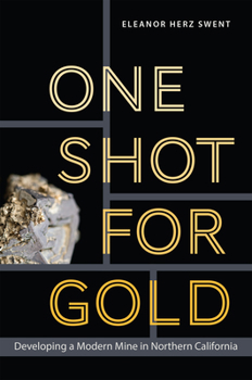 Hardcover One Shot for Gold: Developing a Modern Mine in Northern California Book