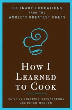Hardcover How I Learned to Cook: Culinary Educations from the World's Greatest Chefs Book