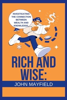 Paperback Rich and Wise: Investigating the Connection between Wealth and Knowledge Book