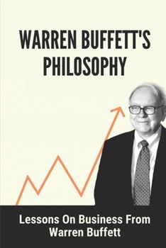 Paperback Warren Buffett's Philosophy: Lessons On Business From Warren Buffett: Hard-To-Believe Warren Buffett Facts Book