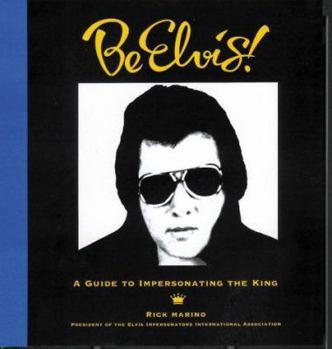 Hardcover Be Elvis!: A Guide to Impersonating the King Book