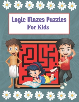 Paperback Logic Mazes Puzzles For Kids: Mazes Puzzles book for kids: Puzzles and Problem-Solving. father gift for kids in birthday. Christmas gift for mother Book