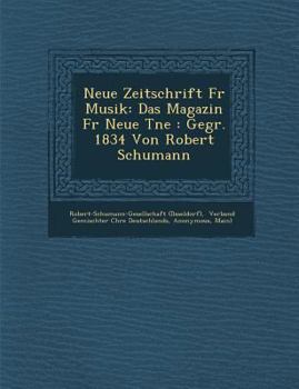 Paperback Neue Zeitschrift Fur Musik: Das Magazin Fur Neue T Ne: Gegr. 1834 Von Robert Schumann [German] Book
