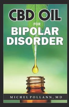 CBD OIL FOR BIPOLAR DISORDER: Permanently Cure Bipolar Disorder Using CBD Oil