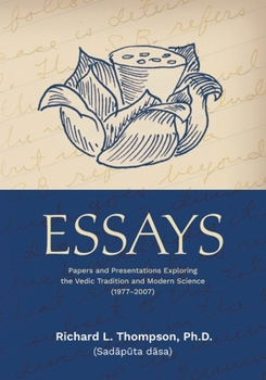 Paperback Essays: Papers and Presentations Exploring the Vedic Tradition and Modern Science (1977-2007) Book