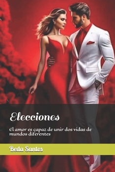 Elecciones: El amor es capaz de unir dos vidas de mundos diferentes (Lazos de sangre) (Spanish Edition)