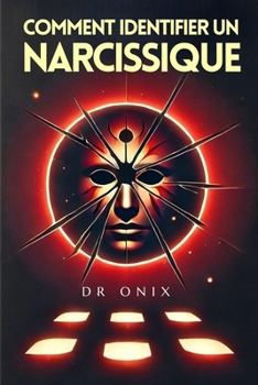 Paperback Comment Identifier Un Narcissique: Les clés pour démasquer vos manipulations en SEULEMENT 5 ÉTAPES, même si elles semblent parfaites ! [French] Book