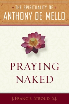 Paperback Praying Naked: The Spirituality of Anthony de Mello Book