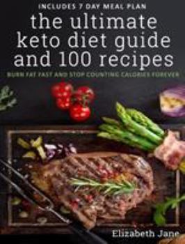 Hardcover The Ultimate Keto Diet Guide & 100 Recipes: Burn Fat Fast & Stop Counting Calories Forever Book