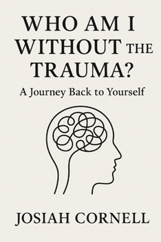 Paperback Who Am I Without the Trauma?: A Journey Back to Yourself Book