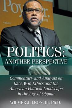 Paperback Politics: Another Perspective: Commentary and Analysis on Race, War, Ethics and the American Political Landscape in the Age of O Book