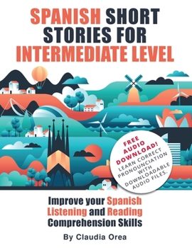 Paperback Spanish Short Stories for Intermediate Level: Improve Your Spanish Listening and Reading Comprehension Skills Book