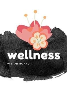 Wellness Vision Board: Visualization Journal and Planner Undated