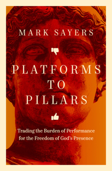 Platforms to Pillars: Trading the Burden of Performance for the Freedom of God's Presence