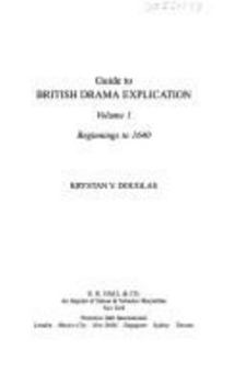 Guide to British Drama Explication: Beginnings to 1640 (Guide to British Drama Explication)