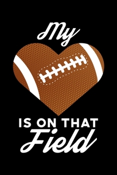My Heart Is On That Field: Football Lined Notebook Journal Diary 6x9