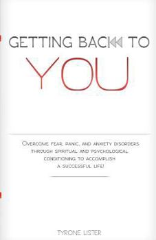 Paperback Getting Back To You: Overcome fear, panic and anxiety disorders through spiritual and psychological conditioning to accomplish a successful life Book