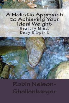 Paperback A Holistic Approach to Achieving Your Ideal Weight: Healthy Mind, Body & Spirit Book