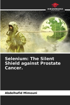 Paperback Selenium: The Silent Shield against Prostate Cancer. Book