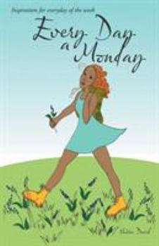 Paperback Every Day a Monday: Inspiration for Everyday of the Week Book